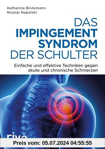 Das Impingement-Syndrom der Schulter: Einfache und effektive Techniken gegen akute und chronische Schmerzen