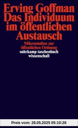 Das Individuum im öffentlichen Austausch: Mikrostudien zur öffentlichen Ordnung (suhrkamp taschenbuch wissenschaft)