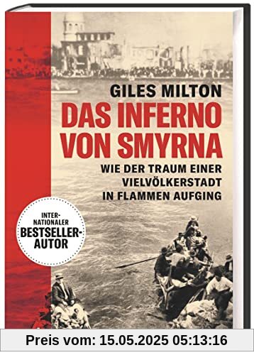 Das Inferno von Smyrna. Wie der Traum einer Vielvölkerstadt in Flammen aufging. Packend erzähltes Sachbuch: das Leben in der türkisch-griechischen Metropole und der große Brand im September 1922
