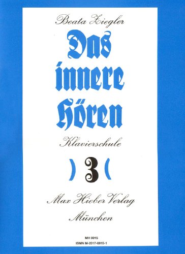 Das Innere Hören als Grundlage einer natürlichen Klavierspiel-Technik 3 von Max Hieber Musikverlag