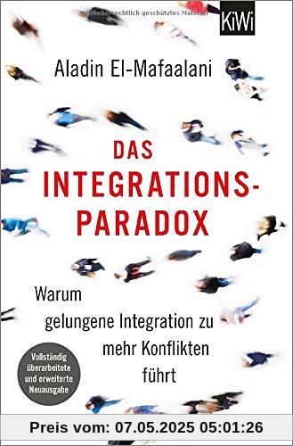 Das Integrationsparadox: Warum gelungene Integration zu mehr Konflikten führt. Aktualisierte und erweiterte Neuausgabe Das Integrationsparadox: Warum gelungene Integration zu mehr Konflikten führt. Aktualisierte und erweiterte Neuausgabe
