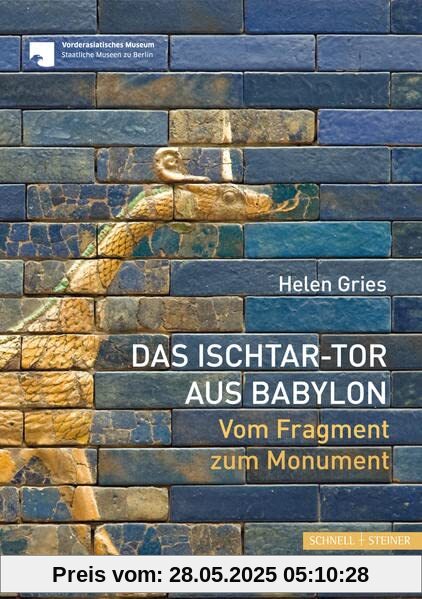 Das Ischtar-Tor aus Babylon: Vom Fragment zum Monument: Vom Fragment zum Momument