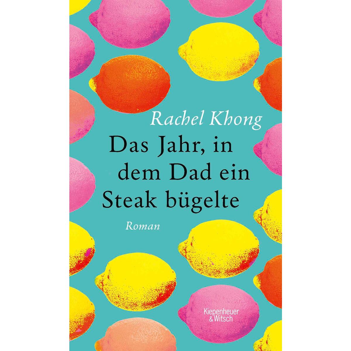 Das Jahr, in dem Dad ein Steak bügelte von Kiepenheuer & Witsch GmbH