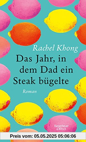 Das Jahr, in dem Dad ein Steak bügelte: Roman