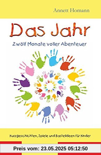 Das Jahr - Zwölf Monate voller Abenteuer: Kurzgeschichten, Spiele und Bastelideen für Kinder