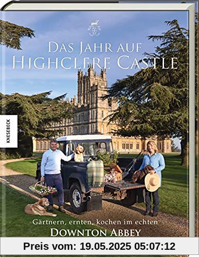 Das Jahr auf Highclere Castle: Gärtnern, ernten, kochen im echten Downton Abbey Das Jahr auf Highclere Castle: Gärtnern, ernten, kochen im echten Downton Abbey