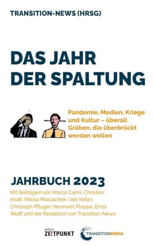 Das Jahr der Spaltung: Pandemie, Medien, Kriege und Kultur – überall Gräben, die überbrückt werden wollen. (Transition News Jahrbuch) von Zeitpunkt Verlag