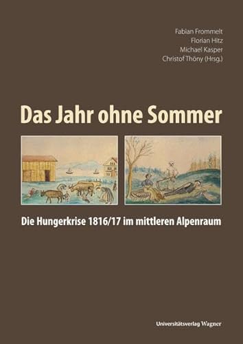 Das Jahr ohne Sommer: Die Hungerkrise 1816/17 im mittleren Alpenraum