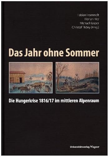 Das Jahr ohne Sommer: Die Hungerkrise 1816/17 im mittleren Alpenraum von Wagner Innsbruck
