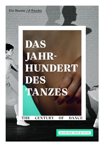 Das Jahrhundert des Tanzes / The Century of Dance: Ein Reader / A reader von Alexander
