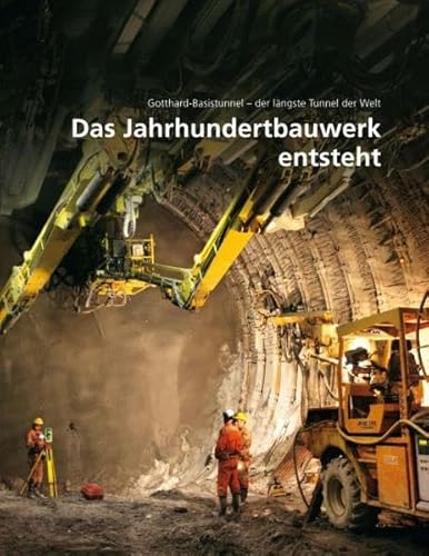 Das Jahrhundertbauwerk entsteht: Gotthard-Basistunnel – der längste Tunnel der Welt