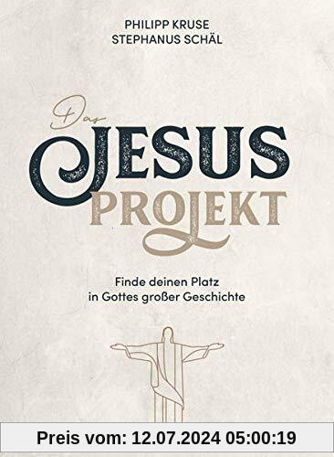 Das Jesus-Projekt: Finde deinen Platz in Gottes großer Geschichte