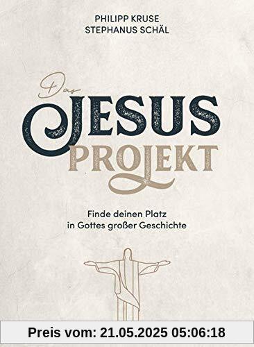 Das Jesus-Projekt: Finde deinen Platz in Gottes großer Geschichte