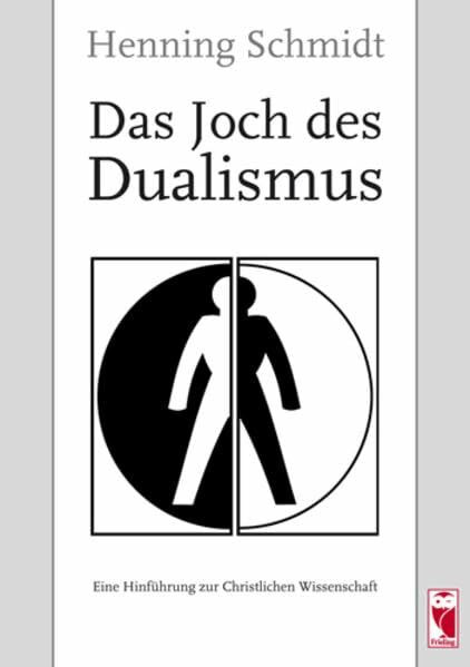 Das Joch des Dualismus: Eine Hinf�hrung zur Christlichen Wissenschaft Das Joch des Dualismus: Eine Hinf�hrung zur Christlichen Wissenschaft
