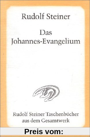 Das Johannes-Evangelium: Ein Zyklus von zwölf Vorträgen, gehalten in Hamburg vom 18. bis 31. Mai 1908