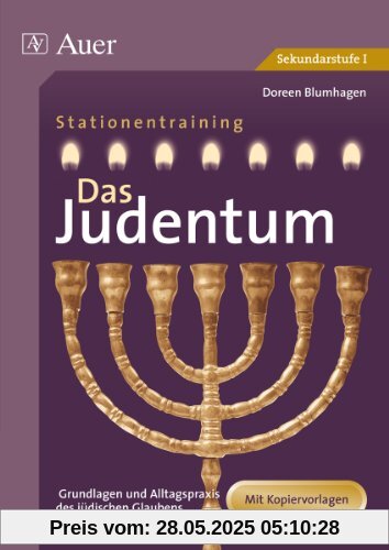 Das Judentum. Mit Kopiervorlagen: Grundlagen und Alltagspraxis des jüdischen Glaubens. Jahrgangsstufe 7 bis 10