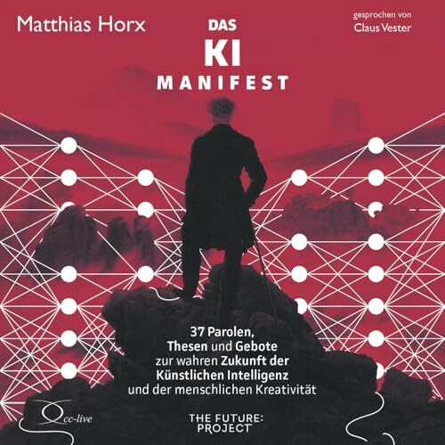 Das KI-Manifest: 37 Parolen, Thesen und Gebote zur wahren Zukunft der Künstlichen Intelligenz ...