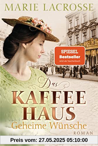 Das Kaffeehaus - Geheime Wünsche: Roman - Die Kaffeehaus-Saga 3