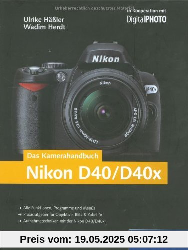 Das Kamerahandbuch Nikon D40/D40x: Der praxisorientierte Leitfaden zum erfolgreichen Einsatz Ihrer Kamera (Galileo Design)