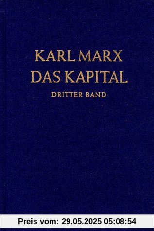 Das Kapital. Kritik der politischen Ökonomie: Das Kapital, Bd.3, Der Gesamtprozeß der kapitalistischen Produktion: Der Gesamtprozess der kapitalistischen Produktion Das Kapital. Kritik der politischen Ökonomie: Das Kapital, Bd.3, Der Gesamtprozeß der kapitalistischen Produktion: Der Gesamtprozess der kapitalistischen Produktion