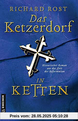 Das Ketzerdorf - In Ketten: Historischer Roman aus der Zeit der Reformation (Bischof Otto von Gemmingen) (Historische Romane im GMEINER-Verlag)