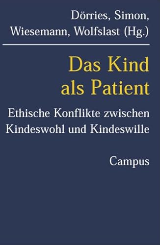 Das Kind als Patient: Ethische Konflikte zwischen Kindeswohl und Kindeswille (Kultur der Medizin, 7) von Campus Verlag