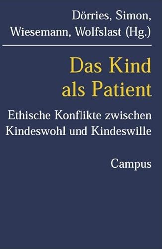 Das Kind als Patient: Ethische Konflikte zwischen Kindeswohl und Kindeswille (Kultur der Medizin, 7) von Campus Verlag