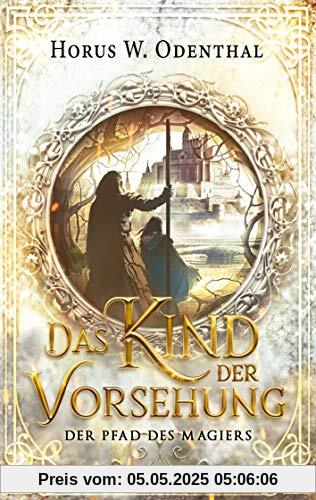 Das Kind der Vorsehung (Der Pfad des Magiers, Band 1)