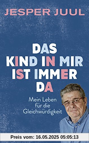 Das Kind in mir ist immer da: Mein Leben für die Gleichwürdigkeit Das Kind in mir ist immer da: Mein Leben für die Gleichwürdigkeit