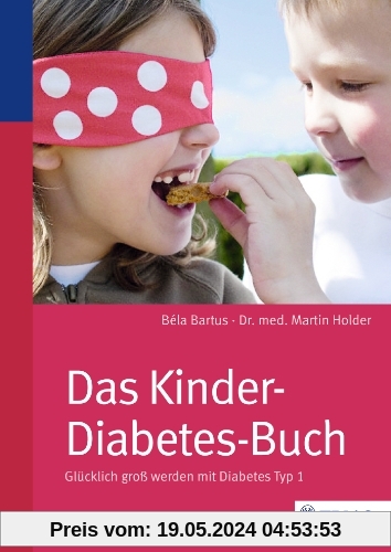 Das Kinder-Diabetes-Buch: Glücklich groß werden mit Diabetes Typ 1