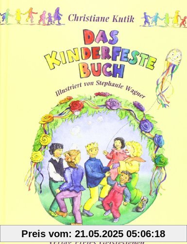 Das Kinderfestebuch: Anregungen, Spiele, Lieder, Bastel- und Rezeptvorschläge zur Gestaltung von Kinder- und Geburtstagsfesten