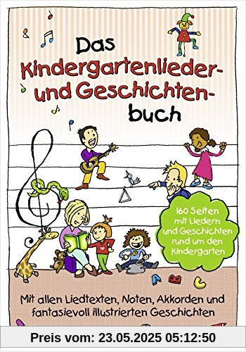 Das Kindergartenlieder- und Geschichten-Buch: 160 Seiten mit Liedern und Geschichten rund um den Kindergarten Das Kindergartenlieder- und Geschichten-Buch: 160 Seiten mit Liedern und Geschichten rund um den Kindergarten