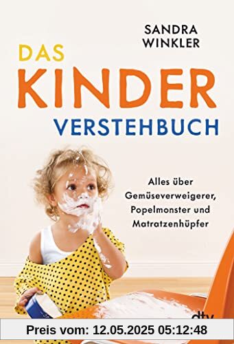 Das Kinderverstehbuch: Alles über Gemüseverweigerer, Popelmonster und Matratzenhüpfer