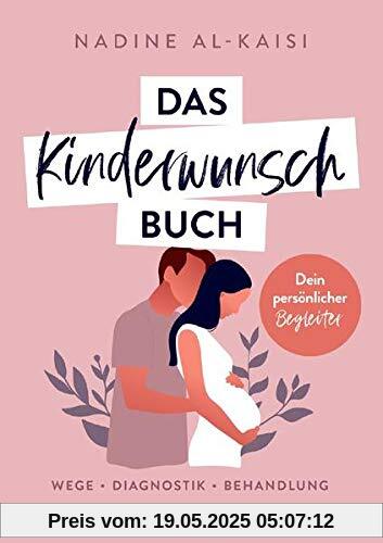 Das Kinderwunschbuch: Dein persönlicher Begleiter - Wege, Diagnostik, Behandlung