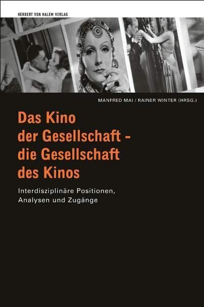 Das Kino der Gesellschaft - die Gesellschaft des Kinos. Interdisziplinäre Positionen, Analysen...