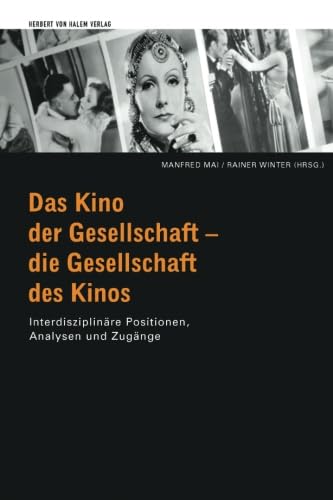 Das Kino der Gesellschaft - die Gesellschaft des Kinos. Interdisziplinäre Positionen, Analysen und Zugänge von Herbert von Halem Verlag