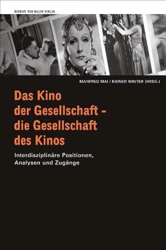 Das Kino der Gesellschaft - die Gesellschaft des Kinos. Interdisziplinäre Positionen, Analysen und Zugänge von Herbert von Halem Verlag