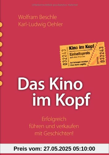 Das Kino im Kopf: Erfolgreich führen und verkaufen mit Geschichten! Das Kino im Kopf: Erfolgreich führen und verkaufen mit Geschichten!
