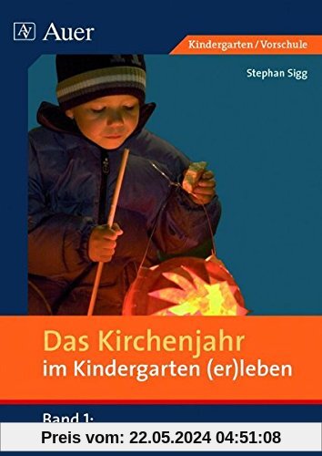 Das Kirchenjahr im Kindergarten (er)leben, Band 1: Von Erntedank bis St. Martin (Kindergarten) (D. Kirchenjahr im Kindergarten (er)leben)