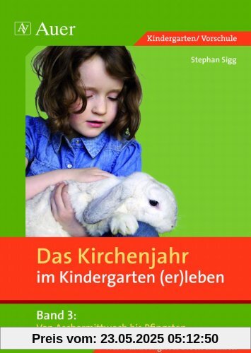 Das Kirchenjahr im Kindergarten (er)leben 03. Von Aschermittwoch bis Pfingsten