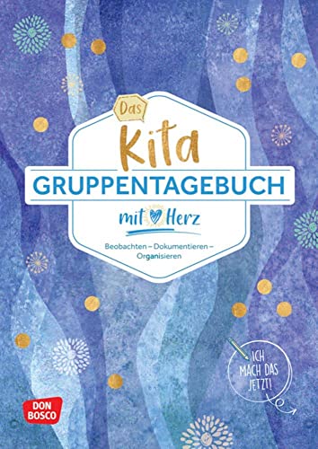 Das Kita-Gruppentagebuch (DIN A 4, Variante "Blau"): Beobachten - Dokumentieren - Organisieren mit Herz. Alltagshelfer für das Kita-Jahr. Tagebuch & ... Kita und Hort. (Kleine Helfer im Kita-Alltag)