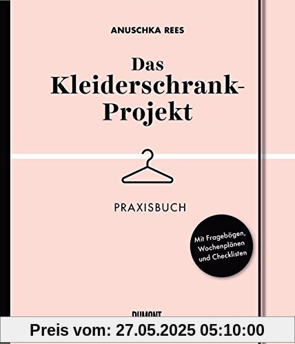 Das Kleiderschrank-Projekt. Praxisbuch: Mit Fragebögen, Wochenplänen und Checklisten