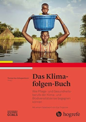 Das Klimafolgen-Buch: Wie Pflege- und Gesundheitsberufe der Klima- und Biodiversitätskrise beg... Das Klimafolgen-Buch: Wie Pflege- und Gesundheitsberufe der Klima- und Biodiversitätskrise beg...