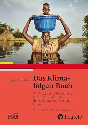 Das Klimafolgen-Buch: Wie Pflege- und Gesundheitsberufe der Klima- und Biodiversitätskrise begegnen können Das Klimafolgen-Buch: Wie Pflege- und Gesundheitsberufe der Klima- und Biodiversitätskrise begegnen können von Hogrefe AG