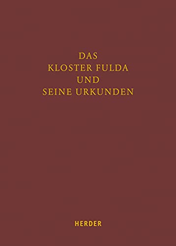 Das Kloster Fulda und seine Urkunden: Moderne archivische Erschließung und ihre Perspektiven für die historische Forschung (Fuldaer Studien)