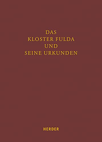 Das Kloster Fulda und seine Urkunden: Moderne archivische Erschließung und ihre Perspektiven für die historische Forschung (Fuldaer Studien) von VERLAG HERDER GMBH
