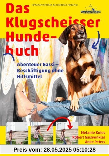 Das Klugscheisser-Hundebuch: Abenteuer Gassi - Beschäftigung ohne Hilfsmittel Das Klugscheisser-Hundebuch: Abenteuer Gassi - Beschäftigung ohne Hilfsmittel