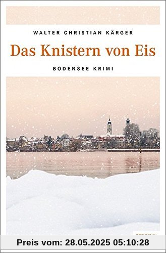 Das Knistern von Eis: Bodensee Krimi (Max Madlener)