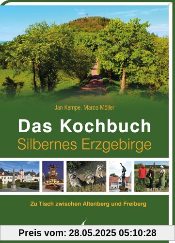 Das Kochbuch Silbernes Erzgebirge: Zu Tisch zwischen Altenberg und Freiberg