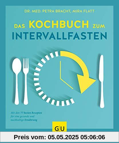 Das Kochbuch zum Intervallfasten: Mit den 77 besten Rezepten für eine gesunde und nachhaltige Ernährung (GU Diät&Gesundheit)